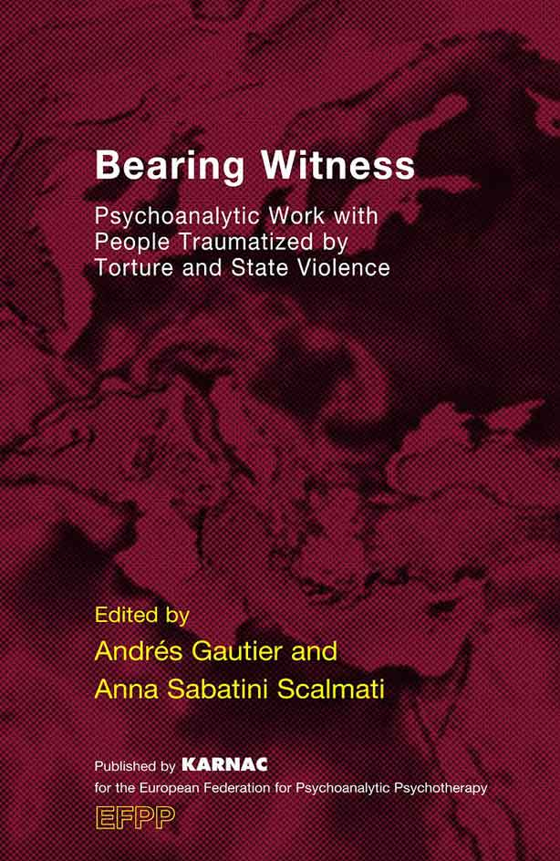 Cover - Bearing Witness Psychoanalytic Work with People Traumatised by Torture and State Violence