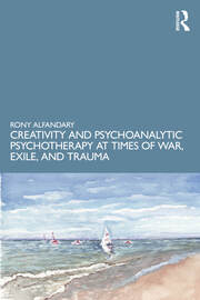 Rony Alfandary – Creativity and Psychoanalytic Psychotherapy at Times of War, Exile, and Trauma